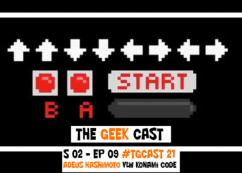 The Geek Cast 21 - Adeus ao criador do Konami Code obrigado senhor Hashimoto #TGCast