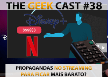 The Geek Cast #38 Streaming pago com propaganda, furada ou maior acesso #TGCast
