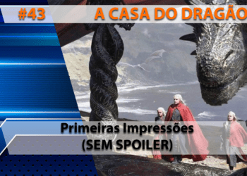 The Geek Cast #43 - ACasa do Dragão, Primeiras Impressões #TGCast