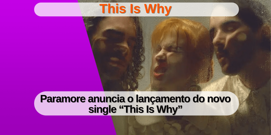 Paramore anuncia o lançamento do novo single “This Is Why”