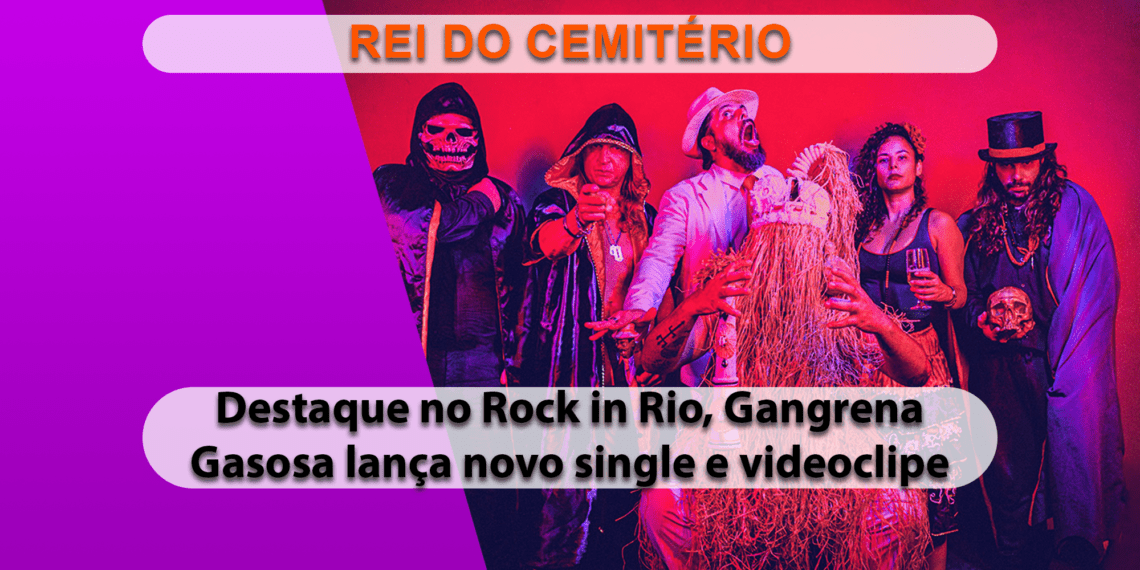 Gangrena Gasosa lança single e videoclipe de “Rei do Cemitério”