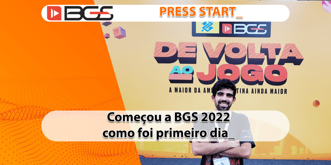 BGS22 Saiba como foi o Primeiro dia do Evento #01