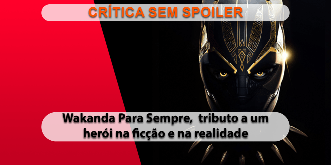 [CRÍTICA] Pantera Negra - Wakanda Forever (SEM SPOILER)