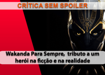 [CRÍTICA] Pantera Negra - Wakanda Forever (SEM SPOILER)