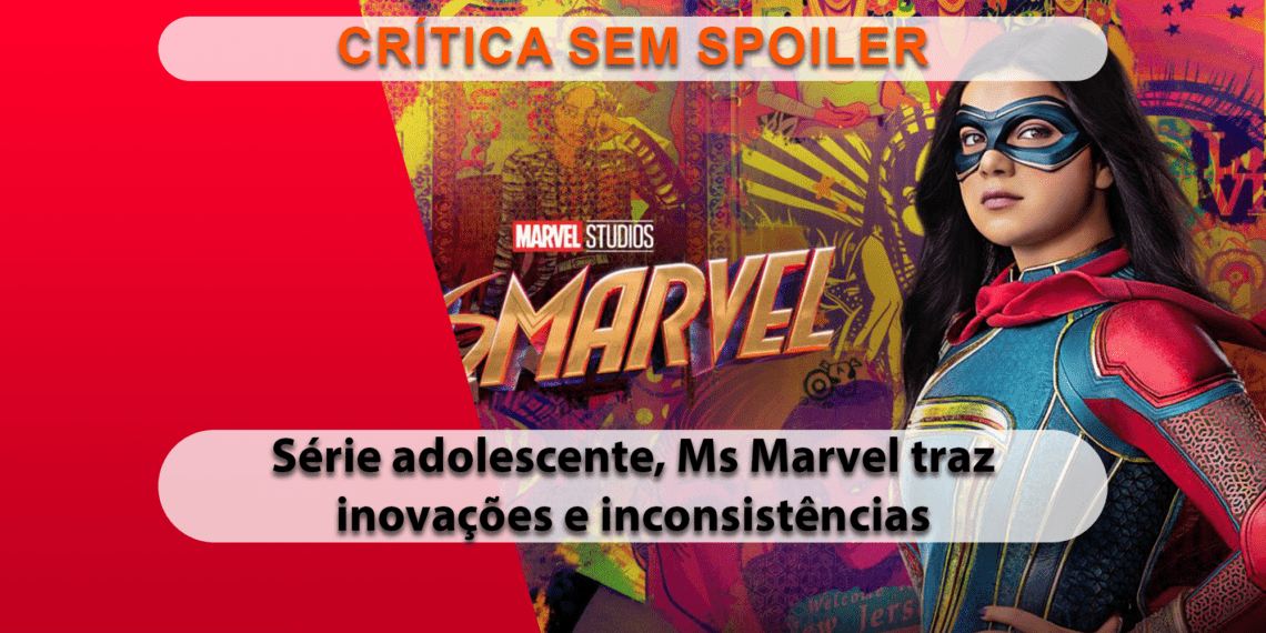 [CRÍTICA] Ms. Marvel (SEM SPOILER)