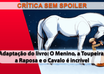 [CRÍTICA] O Menino, a Toupeira, a Raposa e o Cavalo (SEM SPOILER)