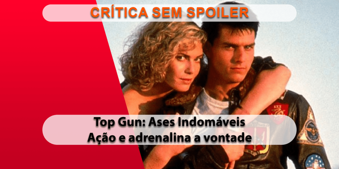 [CRÍTICA] Top Gun: Ases Indomáveis (SEM SPOILER)