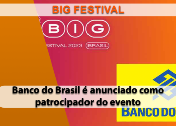BIG Festival 2023 anuncia patrocínio do Banco do Brasil