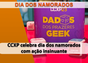 CCXP lança o Dado de Prazeres Geek para casais e busca unir solteiros no Dia dos Namorados