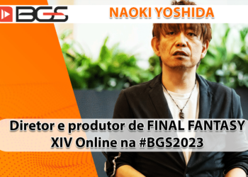 Diretor e produtor de FINAL FANTASY XIV Online e produtor de FINAL FANTASY XVI, Naoki Yoshida CONFIRMADO na #BGS2023