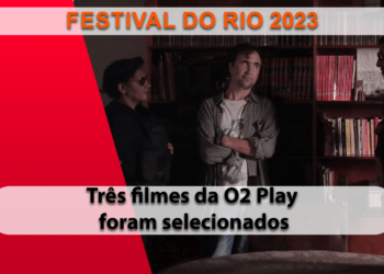 Três filmes da O2 Play são selecionados para o Festival do Rio 2023