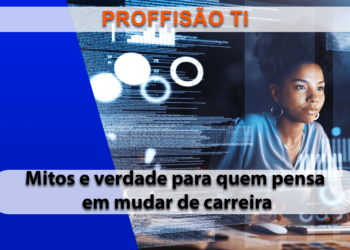 Mitos e verdades para quem quer mudar para a carreira de TI