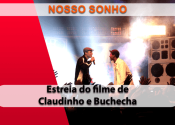 Estreia do filme Nosso Sonho, a história de Claudinho e Buchecha