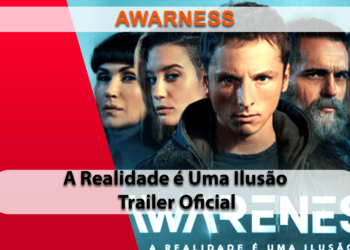 [TRAILER] Awarness: A Realidade é Uma Ilusão