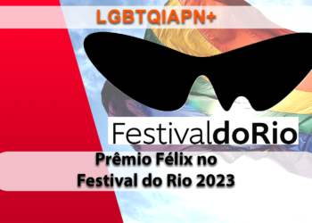 Confira a lista de filmes com temática LGBTQIAPN+ que concorrem ao Prêmio Félix no Festival do Rio 2023