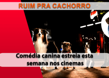 Nova comédia, Ruim Pra Cachorro, estreia 28 de setembro nos cinemas