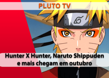 Pluto TV estreia Naruto Shippuden e mais novidades aos fãs da cultura Otaku