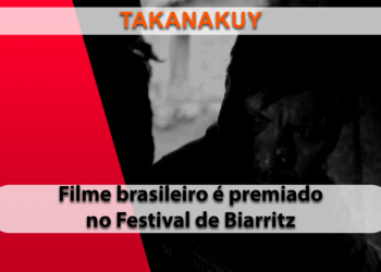 Filme brasileiro Takanakuy ganha prêmio máximo na 32ª edição do Festival de Biarritz_