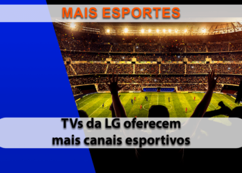 TVs da LG oferecem novos canais e recursos para os fãs de esportes
