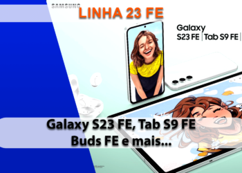 Samsung anuncia Linha 23 FE, com smartphone, tablet, fone de ouvido e muito mais