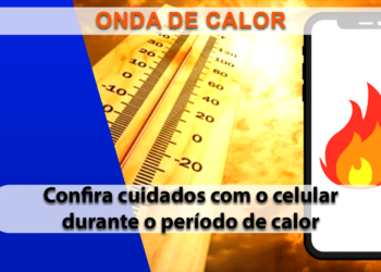 Quais os principais cuidados com os celulares em tempos de temperaturas elevadas