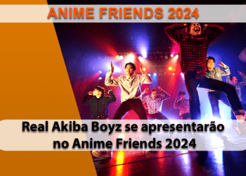 Real Akiba Boyz farão apresentação épica no Anime Friends 2024