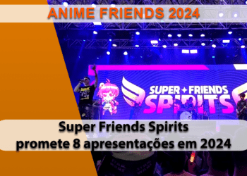 Edição 2024 do Super Friends Sírits promete ser épica no Anime Friends