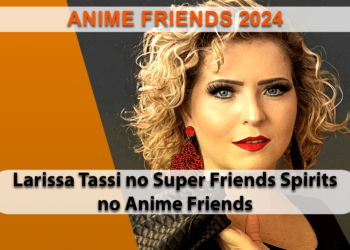 Cantora de Cavaleiros do Zodíaco, Larissa Tassi no Super Friends Spirits