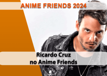 Ricardo Cruz confirmado para o Anime Friends 2024