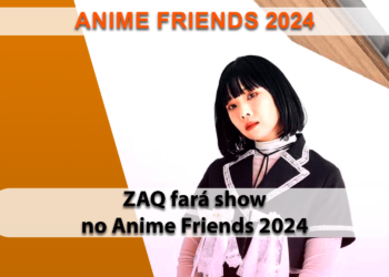 Anime Friends 2024 contará com show da ZAQ