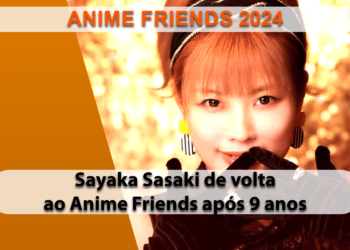Sayaka Sasaki volta ao Anime Friends após 9 anos
