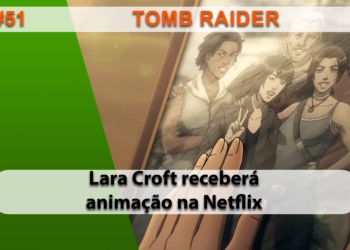 The Geek Cast #51 Tomb Raider A Lenda de Lara Croft chega em outubro #TGCast