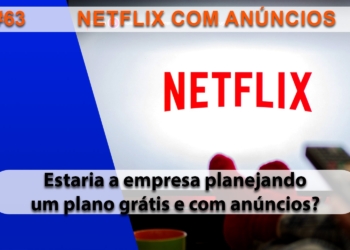 The Geek Cast #63 Netflix com plano grátis financiado por anúncios #TGCast