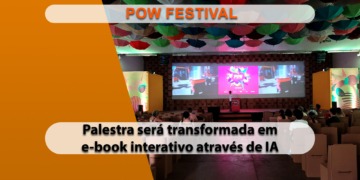 POW Festival terá palestra transformada em e-book interativo com uso de Inteligência Artificial
