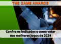 Confira a lista dos indicados ao The Game Awards 2024