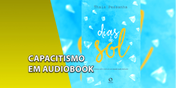 Capa do livro "Dias de Sol" na cor azul-clara com pedras de gelo ilustradas e o nome da autora Thais Pessanha. À esquerda, uma faixa amarela inclinada com o texto "CAPACITISMO EM AUDIOBOOK".